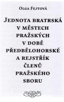 Kniha: Jednota bratrská v městech pražských v době předbělohorské a rejstřík členů pražského sboru - Olga Fejtová