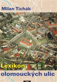 Kniha: Lexikon olomouckých ulic - Tichák, Milan