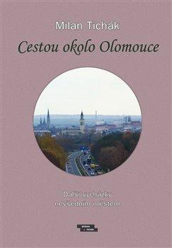 Kniha: Cestou okolo Olomouce - Tichák, Milan