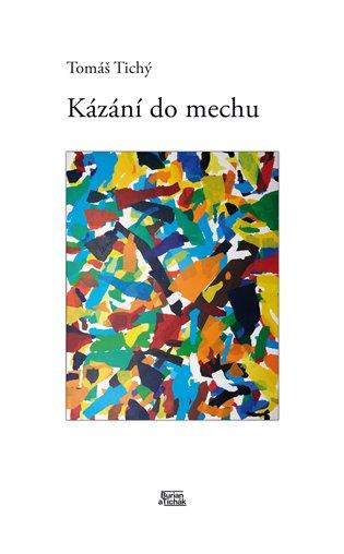 Kniha: Kázání do mechu - Tichý , Tomáš