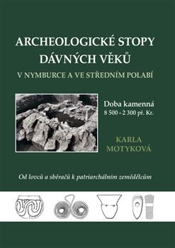Kniha: Archeologické stopy dávných věků v Nymburce a ve středním Polabí - Karla Motyková