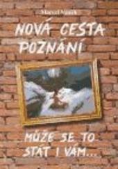 Kniha: Nová cesta poznání - může se to stát i vám 3.vydání - Marcel Vanek