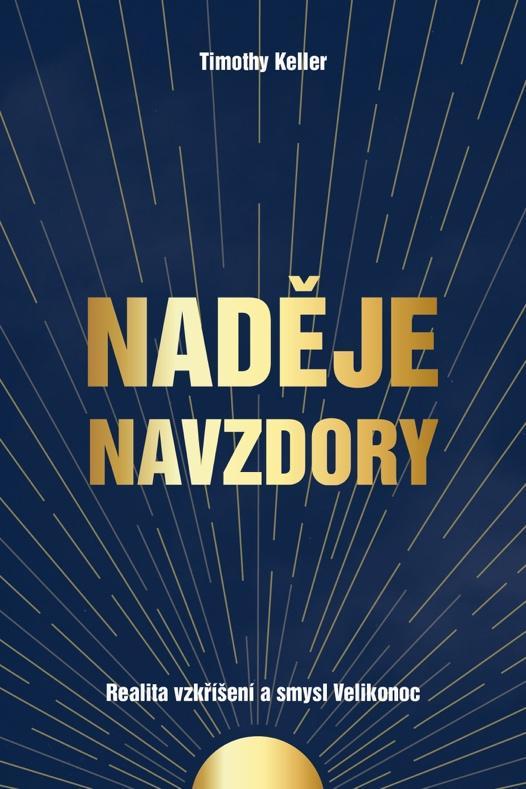 Kniha: Naděje navzdory - Realita vzkříšení a smysl Velikonoc - Keller Timothy