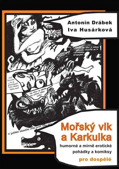 Kniha: Mořský vlk a Karkulka - Humorné a mírně erotické pohádky a komiksy pro dospělé - Drábek, Husárková Iva, Antonín