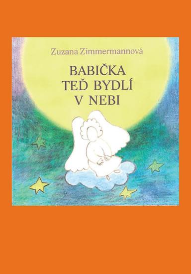 Kniha: Babička teď bydlí v nebi - Zimmermannová Zuzana