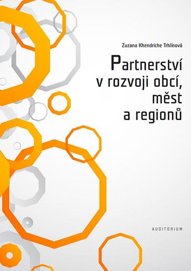 Kniha: Partnerství v rozvoji obcí, měst a regionů - Khendriche Trhlínová Zuzana