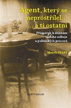 Kniha: Agent, který se neprostřílel a ti ostatní - Marek Starý