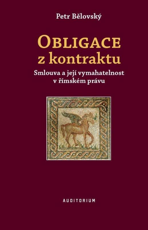 Kniha: Obligace z kontraktu - Smlouva a její vymahatelnost v římském právu - Bělovský Petr