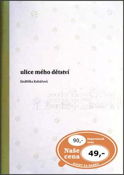 Kniha: Ulice mého dětství - Jindřiška Kubáčková