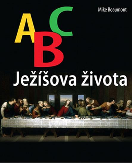 Kniha: ABC Ježíšova života - Beaumont Mike