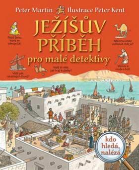 Kniha: Ježíšův příběh pro malé detektivy - Peter Martin; Peter Kent