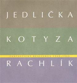 Kniha: Fantastický realismus 1960 - 1966: Jan Jedlička - Vladivoj Kotyza - Mikuláš Rachlíkautor neuvedený