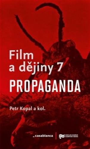 Kniha: Film a dějiny 7. - Propaganda - Petr Kopal.