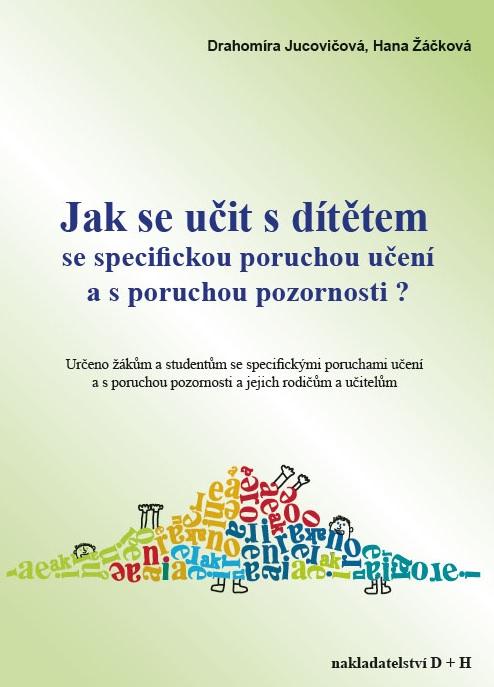 Kniha: Jak se učit s dítětem se specifickou poruchou učení a s poruchou pozornosti? - Drahomíra Jucovičová