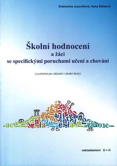 Kniha: Školní hodnocení a žáci se specifickými poruchami učení a chování - Drahomíra Jucovičová