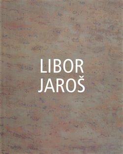 Kniha: Libor Jaroš - Jaroš, Libor