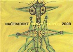 Kniha: NAČERADSKÝ/OBRAZY PAINTINGS/2009 - Načeradský, Jiří