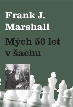 Kniha: Mých 50 let v šachu - Frank J. Marshall