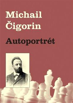 Kniha: Autoportrét - Čigorin , Michail