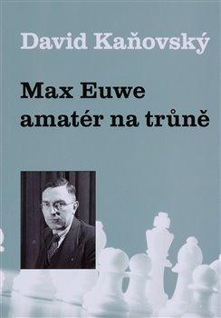 Kniha: Max Euwe - amatér na trůně - Kaňovský, David