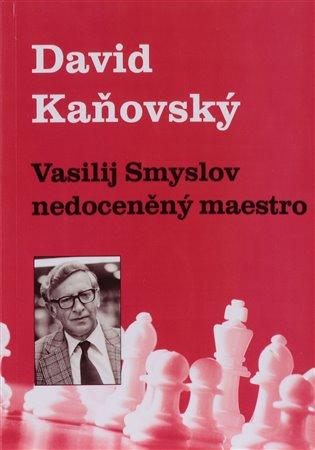 Kniha: Vasilij Smyslov - Nedoceněný maestro - Kaňovský, David