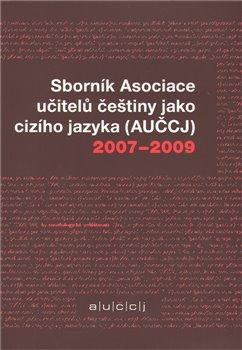 Kniha: Sborník Asociace učitelů češtiny jako cizího jazyka (AUČCJ) 2007-2009 - Hlínová, Kateřina