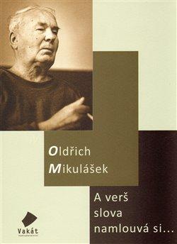 Kniha: A verš slova namlouvá si... - Mikulášek, Oldřich