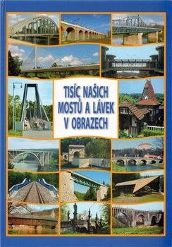 Kniha: Tisíc našich mostů a lávek v obrazech - Dušan, Josef