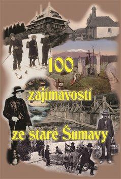 Kniha: 100 zajímavostí ze staré Šumavyautor neuvedený