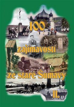 Kniha: 100 zajímavostí ze staré Šumavy II.autor neuvedený