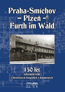 Kniha: 150 let železniční trati Praha-Smíchov - Plzeň - Furth im Wald v historických fotografiích a dokumentechautor neuvedený