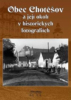 Kniha: Obec Chotěšov a její okolí v historických fotografiíchkolektív autorov