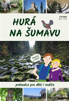 Kniha: Hurá na Šumavu – Průvodce pro děti i rodiče - Mazný, Petr