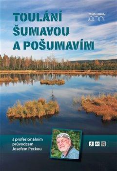 Kniha: Toulání Šumavou a Pošumavím s profesionálním průvodcem Josefem Peckou - Pecka, Josef