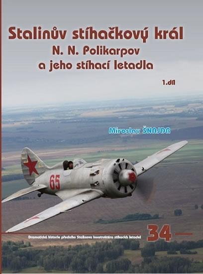 Kniha: Stalinův stíhačkový krá N.N.Polikarpov a jeho stíhací letadla 1.díl - Šnajdr Miroslav