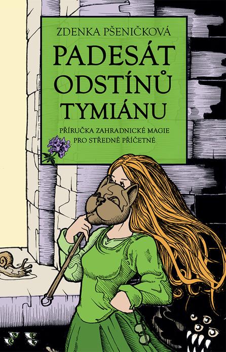 Kniha: Padesát odstínů tymiánu - Příručka zahradnické magie pro středně příčetné - Zdenka Pšeničková