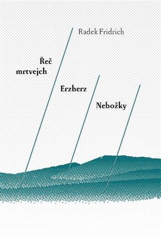 Kniha: Řeč mrtvejch / Erzherz / Nebožky - Fridrich, Radek