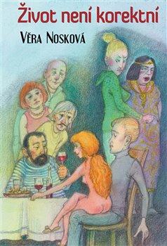 Kniha: Život není korektní - Nosková, Věra