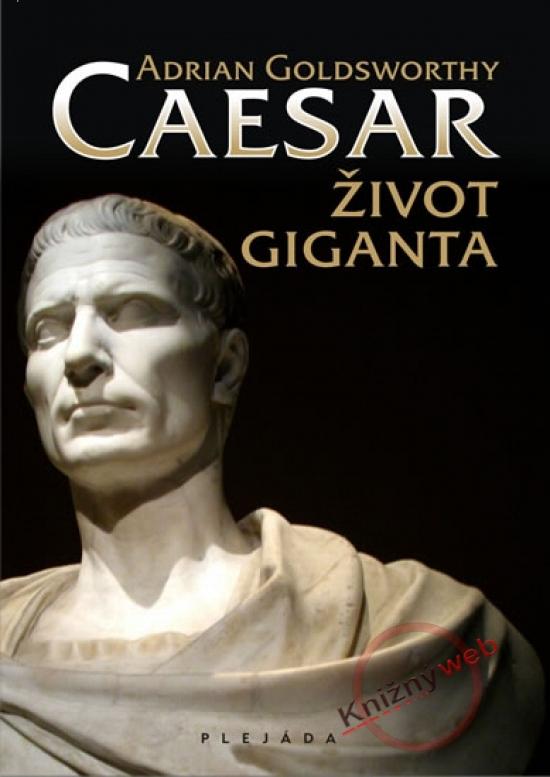 Kniha: Caesar - Život giganta - Goldsworthy Adrian