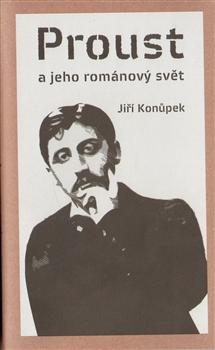 Kniha: Proust a jeho románový svět - Jiří Konůpek