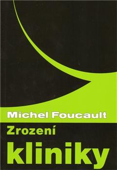 Kniha: Zrození kliniky - Michel Foucault