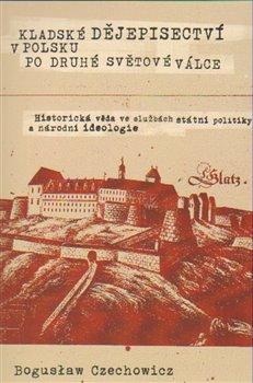 Kniha: Kladské dějepisectví v Polsku po druhé s - Czechowicz, Boguslaw