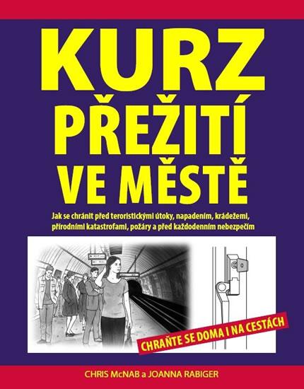 Kniha: Kurz přežití ve městě - Chraňte se doma i na cestách - McNab Chris, Rabiger Joanna