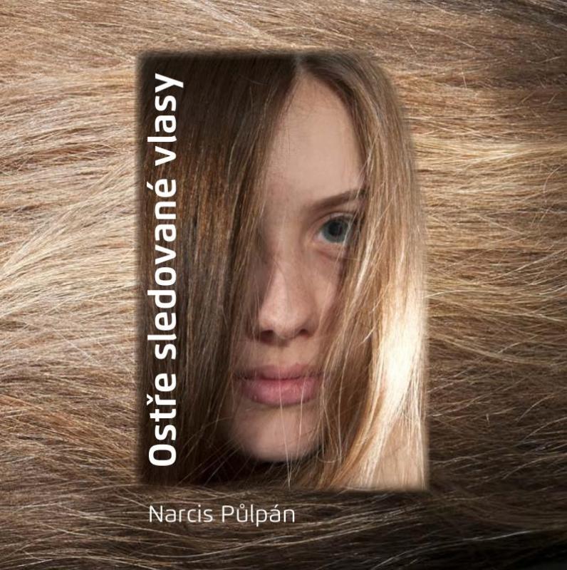 Kniha: Ostře sledované vlasy - Narcis Půlpán