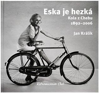 Kniha: Eska je hezká. Kola z Chebu 1892 - 2006 - Králík, Jan