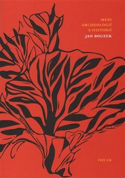 Kniha: Mezi archeologií a historií - Jan Bouzek
