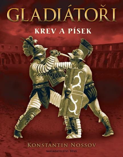 Kniha: Gladiátoři - Krev a písek - Nossov Konstantin