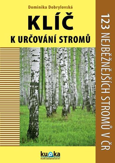 Kniha: Klíč k určování stromů - 123 nejběžnějších stromů v ČR - Dobrylovská Dominika