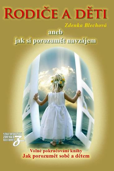 Kniha: Rodiče a děti aneb jak si porozumět navzájem - Blechová Zdenka