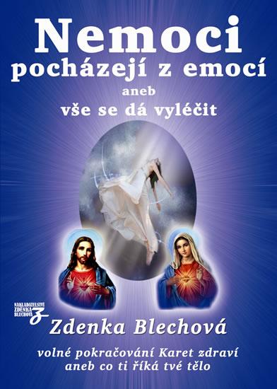 Kniha: Nemoci pocházejí z emocí aneb vše se dá vyléčit - Blechová Zdenka